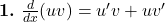  \textbf{1.} \ \frac{d}{dx}(uv) = u'v + uv' 