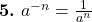  \textbf{5.} \ a^{-n} = \frac{1}{a^n} 