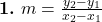  \textbf{1.} \ m = \frac{y_2 - y_1}{x_2 - x_1} 