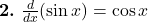  \textbf{2.} \ \frac{d}{dx}(\sin x) = \cos x 