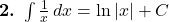  \textbf{2.} \ \int \frac{1}{x} \, dx = \ln |x| + C 