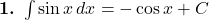 \textbf{1.} \ \int \sin x \, dx = -\cos x + C 