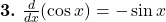  \textbf{3.} \ \frac{d}{dx}(\cos x) = -\sin x 