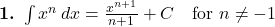  \textbf{1.} \ \int x^n \, dx = \frac{x^{n+1}}{n+1} + C \quad \text{for } n \ne -1 