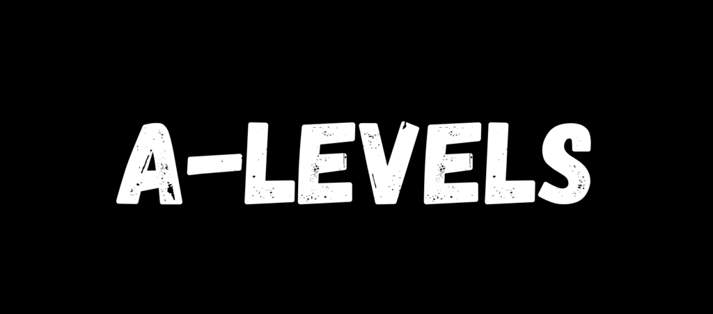 Text image featuring the word "A-LEVELS" in bold, textured white font on a black background, emphasizing academic achievement.