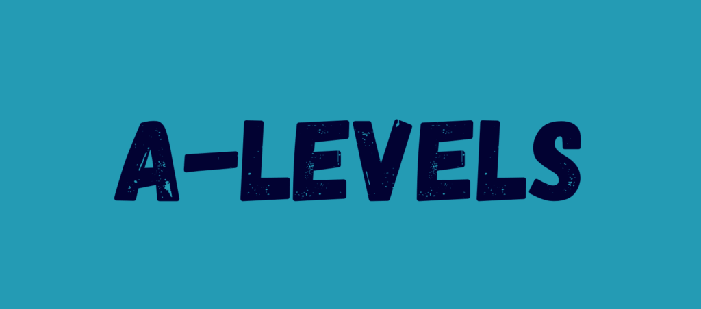 Graphic text reading "A-LEVELS" in bold, distressed lettering on a teal background, symbolizing advanced education.