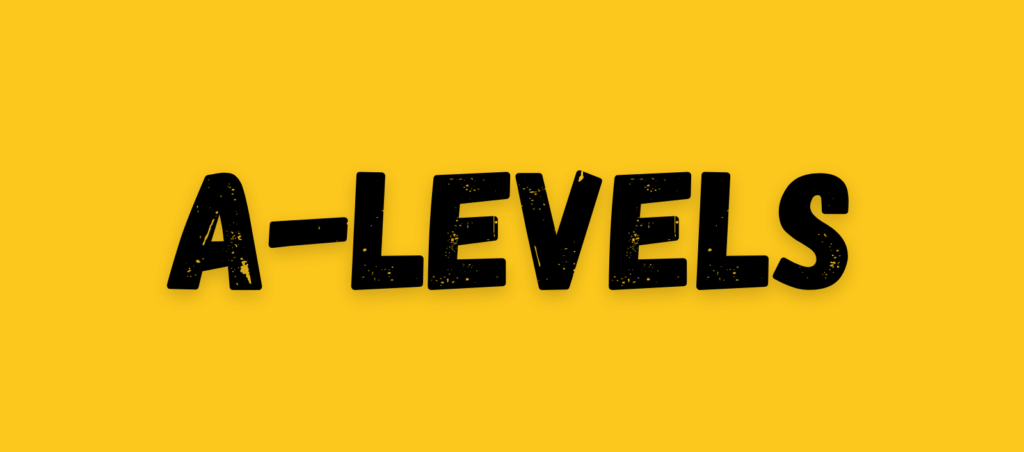The text "A-LEVELS" in bold, distressed letters on a vibrant yellow background, representing academic qualifications.