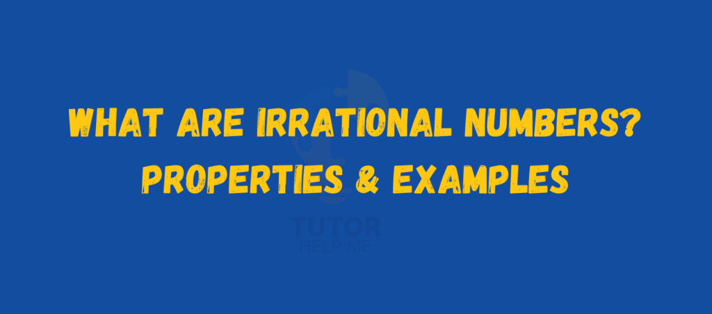 Text on a blue background reads: "What are Irrational Numbers? Properties & Examples" with "Tutor Help Me" logo visible.