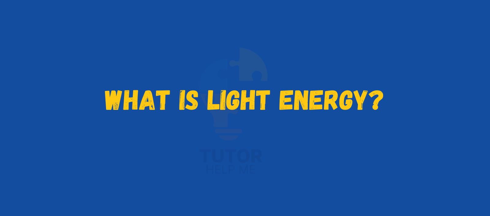 Text on a blue background: "What is light energy?" with a faint light bulb icon and the words "Tutor Help Me" below.